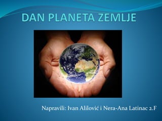 Napravili: Ivan Alilović i Nera-Ana Latinac 2.F
 