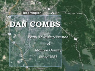 DAN COMBSDAN COMBS
Perry Township TrusteePerry Township Trustee
ofof
Monroe CountyMonroe County
Since 1987Since 1987
 