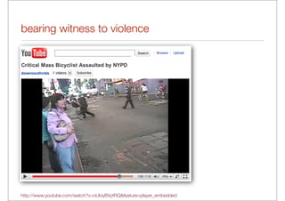 bearing witness to violence




http://www.youtube.com/watch?v=oUkiyBVytRQ&feature=player_embedded
 