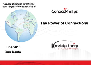 The Power of Connections
June 2013
Dan Ranta
“Driving Business Excellence
with Purposeful Collaboration”
 
