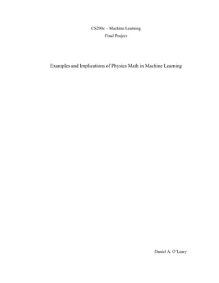 CS290c – Machine Learning
                         Final Project




Examples and Implications of Physics Math in Machine Learning




                                                Daniel A. O’Leary
 