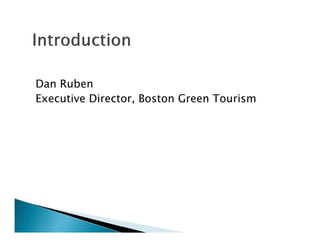 Dan Ruben
Executive Director, Boston Green Tourism
 