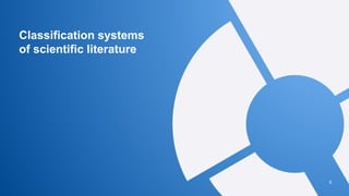 Classification systems
of scientific literature
5
 
