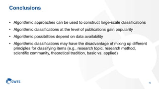 Conclusions
• Algorithmic approaches can be used to construct large-scale classifications
• Algorithmic classifications at...