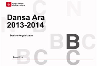 Dansa Ara
2013-2014
Dossier organitzatiu
Gener 2014.
 