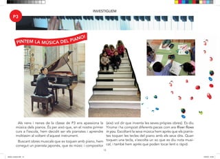 14
INVESTIGUEM
Als nens i nenes de la classe de P3 ens apasiona la mú-
sica dels pianos, és per això que el nostre primer curs a
l’escola hem decidit ser els pianistes i aprendre moltís-
sim al voltant d’aquest instrument.
Buscant obres musicals que es toquen amb piano, hem
conegut un pianista japonés, que és músic i composi-
tor (això vol dir que inventa les seves pròpies obres). Es
diu Yiruma i ha composat diferents peces com ara River
. Escoltant la seva música hem après que els
pianistes toquen les tecles del piano amb els seus dits,
quan toquen una tecla s’escolta un so que es diu nota
musical i també hem après que poden tocar lent o ràpid.
P3
PINTEM LA MÚSICA DEL PIANO!
Als nens i nenes de la classe de P3 ens apassiona la
música dels pianos. És per això que, en el nostre primer
curs a l’escola, hem decidit ser els pianistes i aprendre
moltíssim al voltant d’aquest instrument.
Buscant obres musicals que es toquen amb piano, hem
conegut un pianista japonès, que és músic i compositor
(això vol dir que inventa les seves pròpies obres). Es diu
Yiruma i ha compost diferents peces com ara River flows
in you. Escoltant la seva música hem après que els pianis-
tes toquen les tecles del piano amb els seus dits. Quan
toquen una tecla, s’escolta un so que es diu nota musi-
cal, i també hem après que poden tocar lent o ràpid.
dansa i musica.indd 14 15/6/18 15:06
 