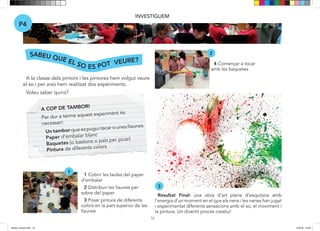 16
INVESTIGUEM
A la classe dels pintors i les pintores hem volgut veure
el so i per això hem realitzat dos experiments.
Voleu saber quins?
P4
SABEU QUE EL SO ES POT VEURE?
1 Cobrir les taules del paper
d’embalar
2 Distribuir les llaunes per
sobre del paper
3 Posar pintura de diferents
colors en la part superior de les
llaunes
4 Començar a tocar
amb les baquetes
Resultat Final: una obra d’art plena d’esquitxos amb
l’energia d’un moment en el que els nens i les nenes han jugat
i experimentat diferents sensacions amb el so, el moviment i
la pintura. Un divertit procés creatiu!
A COP DE TAMBOR!
Per dur a terme aquest experiment és
necessari:
Un tambor que es pugui tacar o unes llaunes
Paper d’embalar blanc
Baquetes (o bastons o pals per picar)
Pintura de diferents colors
1
2
3
dansa i musica.indd 16 15/6/18 15:06
 