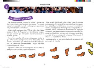 “La dansa ens ajuda a moure’ns millor”, afirma una
alumna en referència al projecte d’enguany. Per aquest
motiu, hem decidit crear els nostres propis passos de
ball per a La nostra Dansa Basca.
A partir de la realització d’un VTS de l’obra d’art Festa
basca, de Darío de Regoyos, hem decidit crear els pas-
sos que pensem que interpreten les dansaires que es
veuen al quadre.
Primer hem escoltat diferents músiques per trobar la
que millor podria acompanyar la dansa del quadre. Hem
arribat a la conclusió que el tema musical “Mikel eta Loi-
naz”, de Dantza zati bat Idiazabalen, s’adapta més a les
característiques de l’obra.
Aquí teniu l’enllaç per escoltar aquesta música: https://
www.youtube.com/watch?v=y-UhSAJBm9E
Una vegada decidida la música, hem creat els nostres
propis passos. Primer, amb la música de fons i per grups,
hem ballat lliurement. Després, per grups hem ideat els
nostres propis passos. Hem enganxat unes petjades nu-
merades al terra, ordenant-les de manera que, trepitjant
al damunt, s’acabés imitant el moviment que volem re-
presentar. Finalment, hem unit tots els passos per acabar
creant la dansa completa amb petjades, i li hem posat el
títol de La nostra Dansa Basca.
Aquesta dansa es pot gaudir ballant-la al passadís del
primer pis de l’escola.
24
INVESTIGUEM
LA MÚSICA I LA DANSA
3r
dansa i musica.indd 24 15/6/18 15:06
 