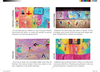 31
És una festa que es celebra un cop a l’any per treure’s
l’avorriment de sobre. La música és variada, es porten
màscares i es tracta de passar-ho bé.
FIESTUKIALAPISCINA
Celebrem els últims dies que estem a l’escola. Té lloc
a la plaça, sona música trista al principi però alegre des-
prés. El ball és lliure i tothom es diverteix.
SHOOTINGSTARS
És el dia al revés: els nois ballen ballet amb roba de
hip-hop i les noies al contrari. Sona rock, estem a l’uni-
vers i celebrem un dia d’allò més boig.
TOPEDAY
Celebrem que comença l’hivern. Té lloc a un club privat
i sona pop electrònic. Només pots participar si ets una
persona exclusiva i important com nosaltres.
ELSVIP
dansa i musica.indd 31 15/6/18 15:06
 