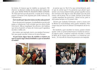 37
sica. A mesura que la malaltia va avançant, l’Alzheimer
va afectant moltes de les àrees del nostre cervell però
deixa INTACTA AQUESTA ÀREA CONCRETA. Això per-
met que, a través de la música, puguin connectar amb
aquesta part d’ells mateixos. És impressionant.
Com esculls quin tipus de música escolta cada pa-
cient?
Quan els pacients ingressen, la treballadora social ja els
passa un qüestionari molt complert que ens dóna molta
informació… Allà ja s’explica les aficions i hobbies que
tenia el pacient, el tipus de música que li agradava es-
coltar o ballar…
Ara mateix, per exemple, tenim una resident francesa i
fem que pugui escoltar música en la seva llengua….
Hi pot haver algun tipus de malaltia o trastorn en
que la música sigui desaconsellable o que no benefi-
ciï al malalt?
Jo penso que no. No hi ha cap contra indicació però sí
que és veritat que hi ha persones que ploren quan sen-
ten una música determinada… perquè aquella música
els connecta amb alguna cosa del passat que els posa
tristos i els fa plorar…
Per un costat sempre va bé treure i poder expressar les
emocions i plorar és bo però si això passa sempre, no li
posem més.
Donem per acabada l’entrevista i anem a veure com la
Mireia fa musico teràpia amb quatre residents. hem vin-
gut aquí per veure en directe l’ús terapèutic de la música.
Els residents, quan escolten la música, passen d’estar
quiets i amb un posat endormiscat a mostrar-se actius i
en alguns casos, a explicar vivències viscudes, a cantar
la lletra de la música que escolten o a mostrar-se con-
tents...en tots ells la música ha provocat una resposta.
la música. A mesura que la malaltia va avançant, l’Al-
zheimer va afectant moltes de les àrees del nostre cer-
vell, però DEIXA INTACTA AQUESTA ÀREA CONCRE-
TA. Això permet que els pacients, a través de la música,
puguin connectar amb aquesta part d’ells mateixos. És
impressionant.
Com esculls quin tipus de música escolta cada pacient?
Quan els pacients ingressen, la treballadora social ja els
passa un qüestionari molt complet que ens dona molta
informació. Allà ja s’expliquen les aficions i els hobbies
que tenia el pacient, el tipus de música que li agradava
escoltar o ballar, etc.
Ara mateix, per exemple, tenim una resident francesa i
fem que pugui escoltar música en la seva llengua.
Hi pot haver algun tipus de malaltia o trastorn en
què la música sigui desaconsellable o que no beneficiï
el malalt?
Jo penso que no. No hi ha cap contraindicació, però
sí que és veritat que hi ha persones que ploren quan
senten una música determinada, perquè aquella música
els connecta amb alguna cosa del passat que els posa
tristos i els fa plorar. Per un costat, sempre va bé treure
i poder expressar les emocions, i plorar és bo, però si
això passa sempre no l’hi posem més.
Donem per acabada l’entrevista i anem a veure com
la Mireia fa musicoteràpia amb quatre residents. Hem
vingut aquí per veure en directe l’ús terapèutic de la mú-
sica.
Els residents, quan escolten la música, passen d’estar
quiets i amb un posat endormiscat a mostrar-se actius i,
en alguns casos, a explicar vivències viscudes, a cantar
la lletra de la música que escolten o a mostrar-se con-
tents... En tots ells la música ha provocat una resposta.
dansa i musica.indd 37 15/6/18 15:07
 