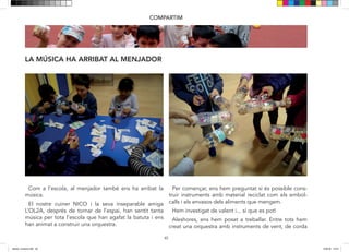 40
LA MÚSICA HA ARRIBAT AL MENJADOR
COMPARTIM
Com a l’escola, al menjador també ens ha arribat la
música.
El nostre cuiner NICO i la seva inseparable amiga
L’OL2
A, després de tornar de l’espai, han sentit tanta mú-
sica per tota l’escola que han agafat la batuta i ens han
animat a construir una orquestra.
Per començar, ens hem preguntat si és possible cons-
truir instruments amb material reciclat com els embol-
calls i els envasos dels aliments que mengem.
Hem investigat de valent i …..sí que es pot!
Aleshores ens hem posat a treballar. Entre tots hem
creat una orquestra amb instruments de vent, de corda,
Com a l’escola, al menjador també ens ha arribat la
música.
El nostre cuiner NICO i la seva inseparable amiga
L’OL2A, després de tornar de l’espai, han sentit tanta
música per tota l’escola que han agafat la batuta i ens
han animat a construir una orquestra.
Per començar, ens hem preguntat si és possible cons-
truir instruments amb material reciclat com els embol-
calls i els envasos dels aliments que mengem.
Hem investigat de valent i... sí que es pot!
Aleshores, ens hem posat a treballar. Entre tots hem
creat una orquestra amb instruments de vent, de corda
dansa i musica.indd 40 15/6/18 15:07
 