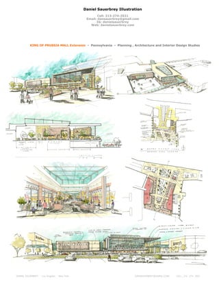 Daniel Sauerbrey Illustration
Cell: 213-274-2021
Email: dansauerbrey@gmail.com
IG: danielsauerbrey
Web: danielsauerbrey.com
KING OF PRUSSIA MALL Extension - Pennsylvania - Planning , Architecture and Interior Design Studies
DANIEL SAUERBREY - Los Angeles - New York DANSAUERBREY@GMAIL.COM CELL ; 213- 274- 2021
 