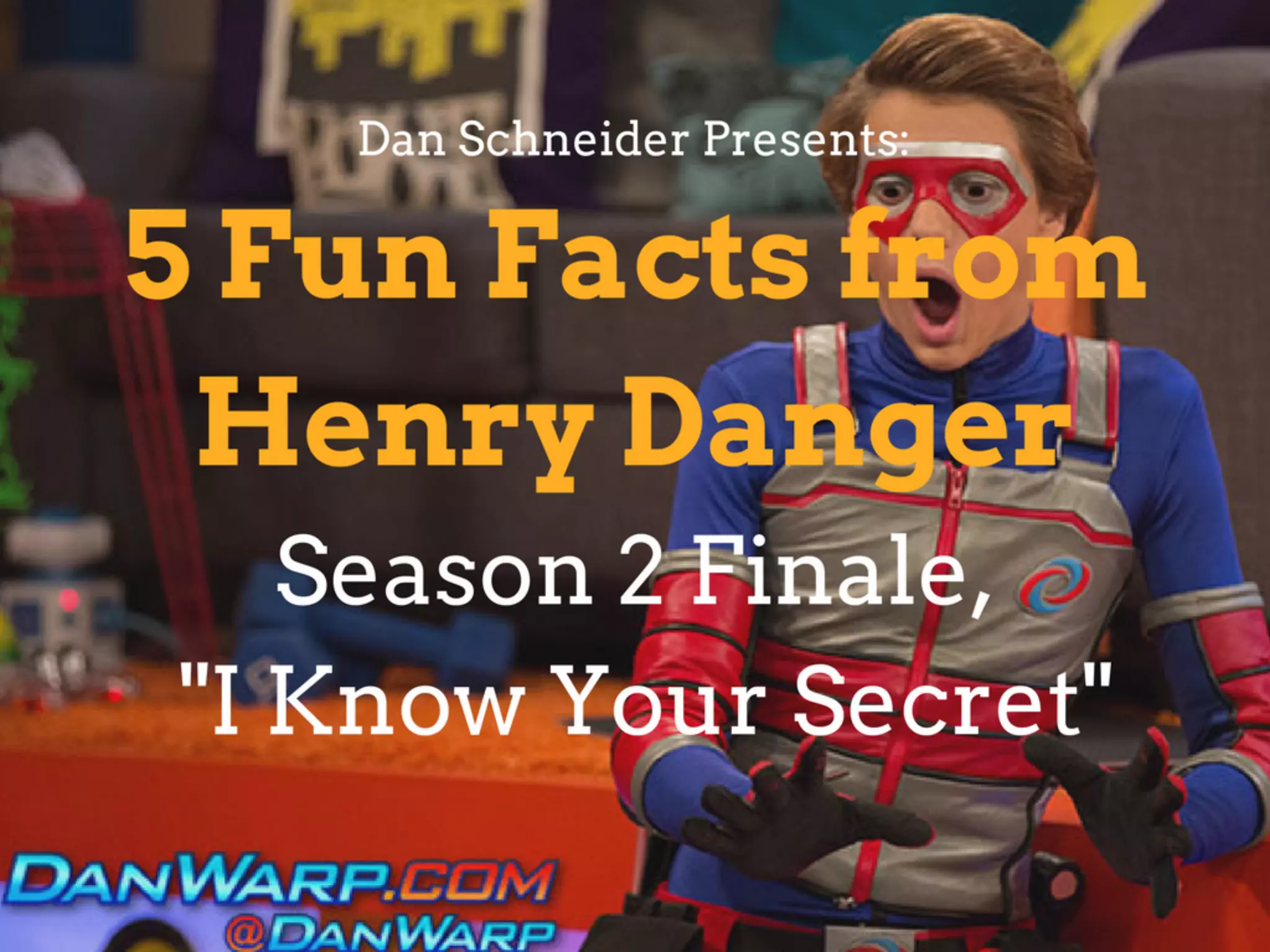 Dan Schneider Presents: 5 Fun Facts from "Henry Danger" Season 2: "I ...