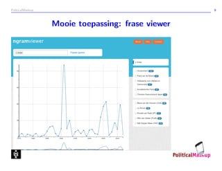 PoliticalMashup                                    9



                  Mooie toepassing: frase viewer
 