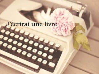 J’écrirai une livre