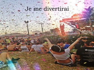 Je me divertirai