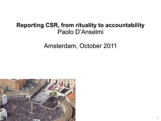 Reporting CSR, from rituality to accountability   Paolo D’Anselmi   Amsterdam, October 2011 20110912Paolo D’Anselmi, 2011 1 