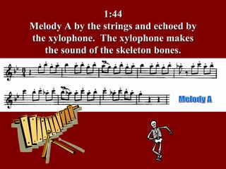 1:44 Melody A by the strings and echoed by the xylophone.  The xylophone makes the sound of the skeleton bones. Melody A 