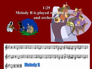 1:29 Melody B is played with the strings and orchestra. Melody B 