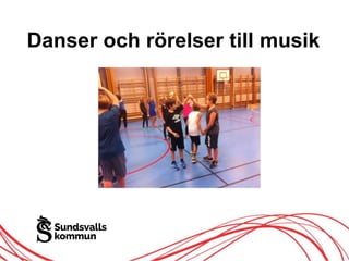 Danser och rörelser till musik
 