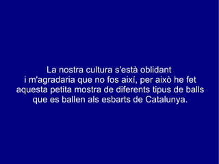 LES SEGUIDILLES Són els balls més antics i de les que se'n deriven les altres. La música és molt viva, i les lletres, quan en tenen, expressen burla o ironia per a provocar el somriure de qui les escolta. 