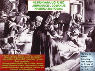 Florens je
tokom
Krimskog
rata oboljela
od tifusa, ali
nije prestala
da radi.
 