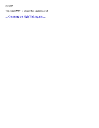 present?
The current MOH is allocated as a percentage of
... Get more on HelpWriting.net ...
 