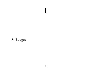1


• Budget


           15
 