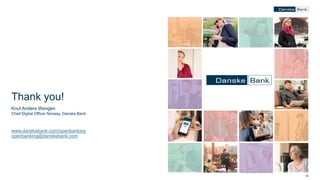 1313
Thank you!
Knut Anders Wangen
Chief Digital Officer Norway, Danske Bank
www.danskebank.com/openbanking
openbanking@danskebank.com
 