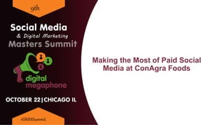 Making the Most of Paid Social
Media at ConAgra Foods
9th
#SMMSummit
 