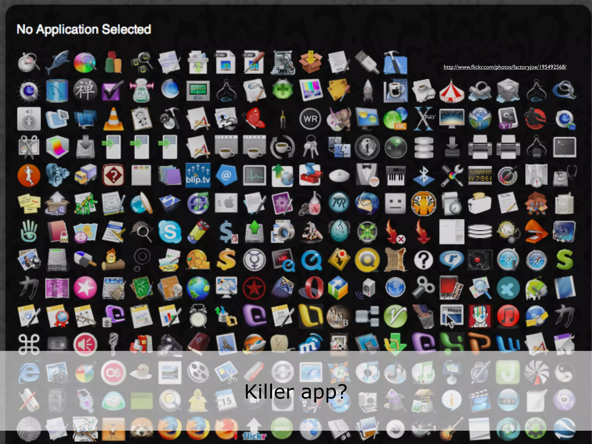 http://www.ﬂickr.com/photos/factoryjoe/195492568/




Killer app?
 