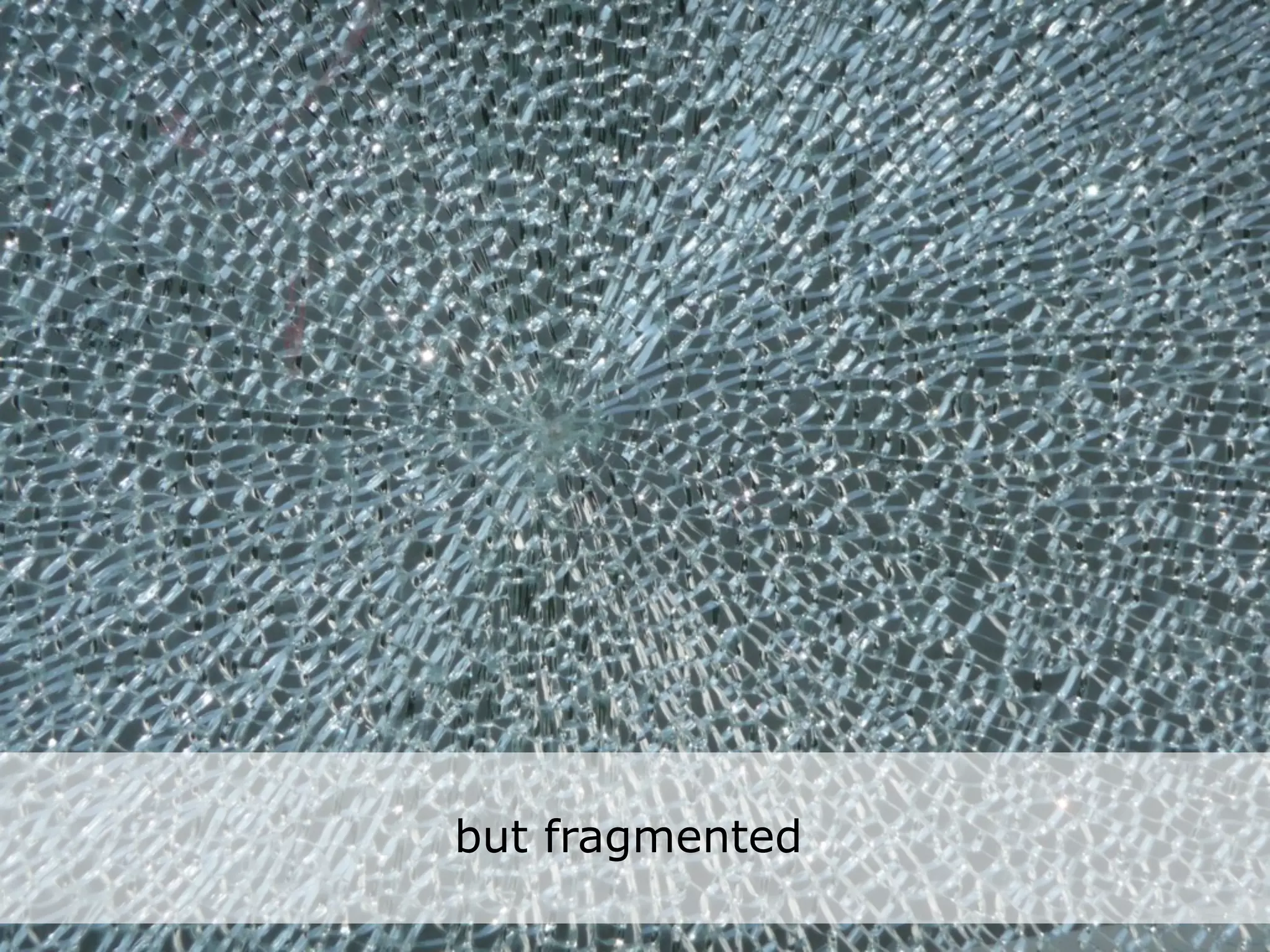 but fragmented
 