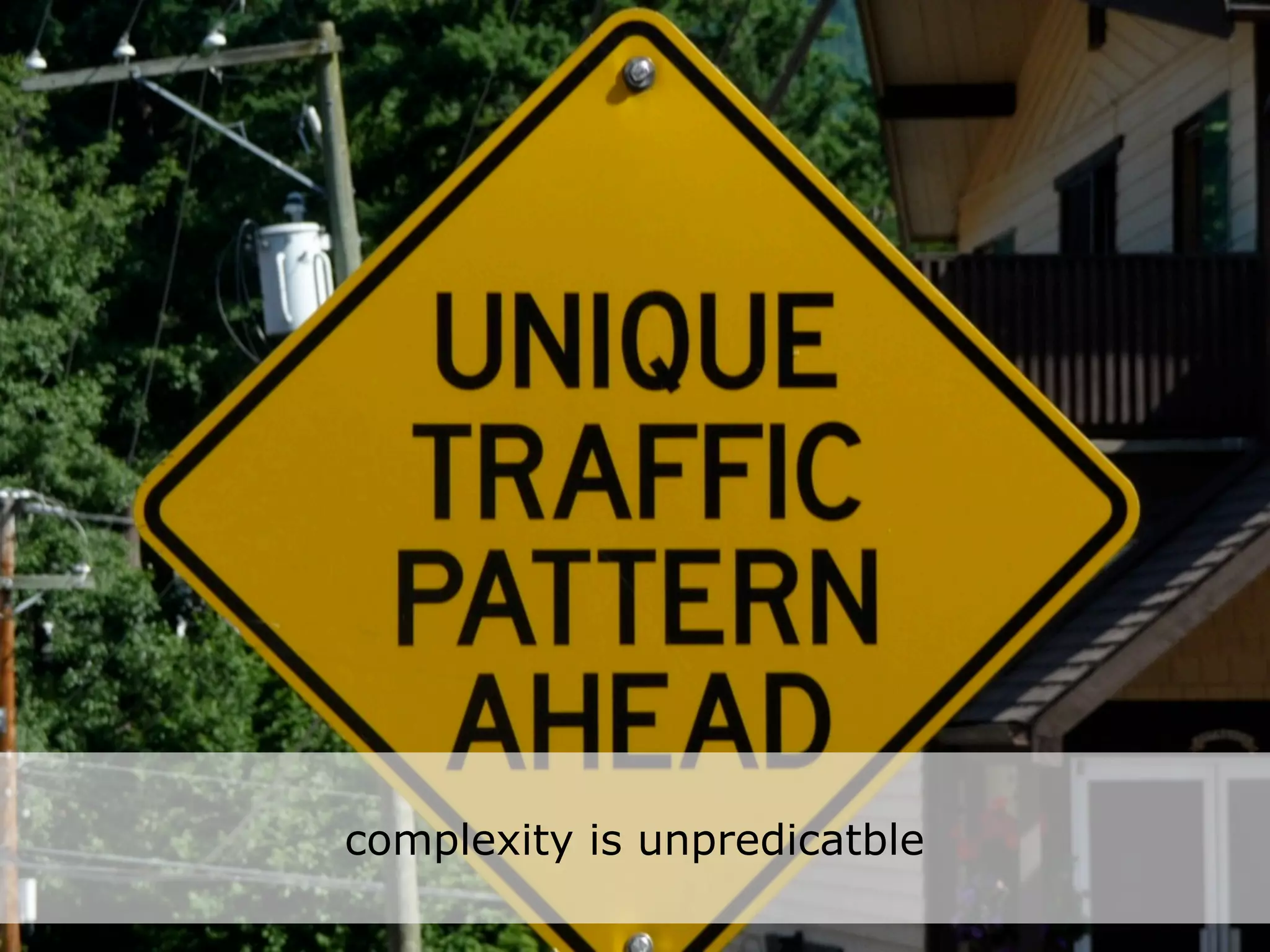 complexity is unpredicatble
 