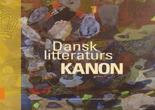 Dansk
litteraturs
  KANON
  Uddannelsesstyrelsens temahæfteserie nr. 11 - 2004
 