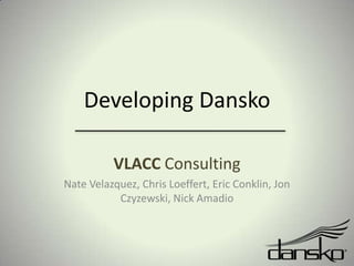 Developing Dansko VLACC Consulting  Nate Velazquez, Chris Loeffert, Eric Conklin, Jon Czyzewski, Nick Amadio 