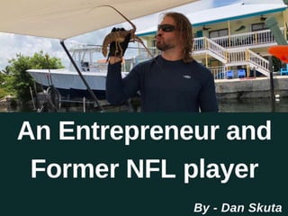 Dan Skuta - An Entrepreneur and Former NFL player