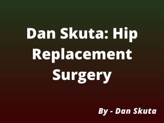Dan Skuta - Hip Replacement Surgery
