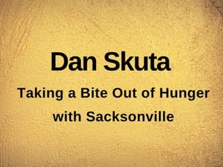Dan Skuta - Taking a Bite Out of Hunger with Sacksonville