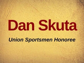 Dan Skuta - Union Sportsmen Honoree
