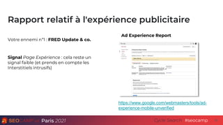 Paris 2021 #seocamp
Cycle Search
Rapport relatif à l'expérience publicitaire
39
https://www.google.com/webmasters/tools/ad...