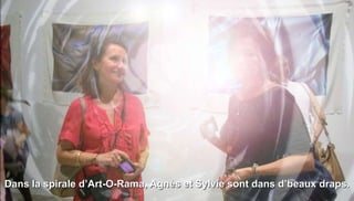 Dans la spirale d’Art-O-Rama, Agnès et Sylvie sont dans d’beaux draps.
 