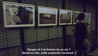 Songe-t-il à la femme de sa vie ?
Serait-ce elle, cette passante inconnue ?
 