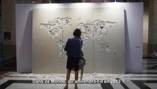 Dans ce Monde, qu’adviendra-t-il en 2013 ?
 