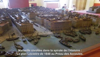 Marseille révoltée dans la spirale de l’Histoire :
Le plan Lavastre de 1848 au Préau des Accoules.
 