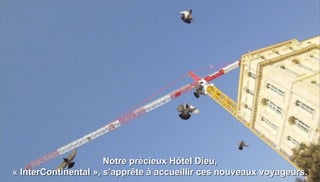 Notre précieux Hôtel Dieu,
« InterContinental », s’apprête à accueillir ces nouveaux voyageurs.
 