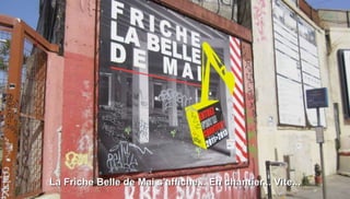 La Friche Belle de Mai s’affiche... En chantier... Vite...
 