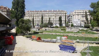 En attendant, les fondations du Vieux-Port sont en plein chantier.
 