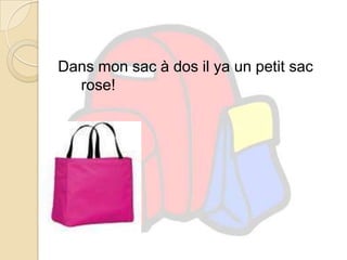 Dans mon sac à dos il ya un petit sac rose! ,[object Object]