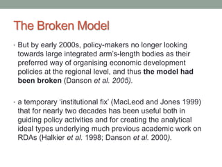 The Broken Model 
• But by early 2000s, policy-makers no longer looking 
towards large integrated arm’s-length bodies as t...