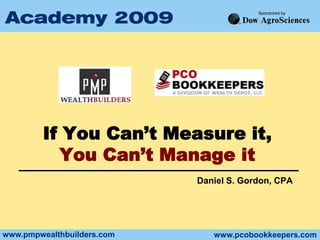 If You Can’t Measure it,You Can’t Manage it Daniel S. Gordon, CPA 